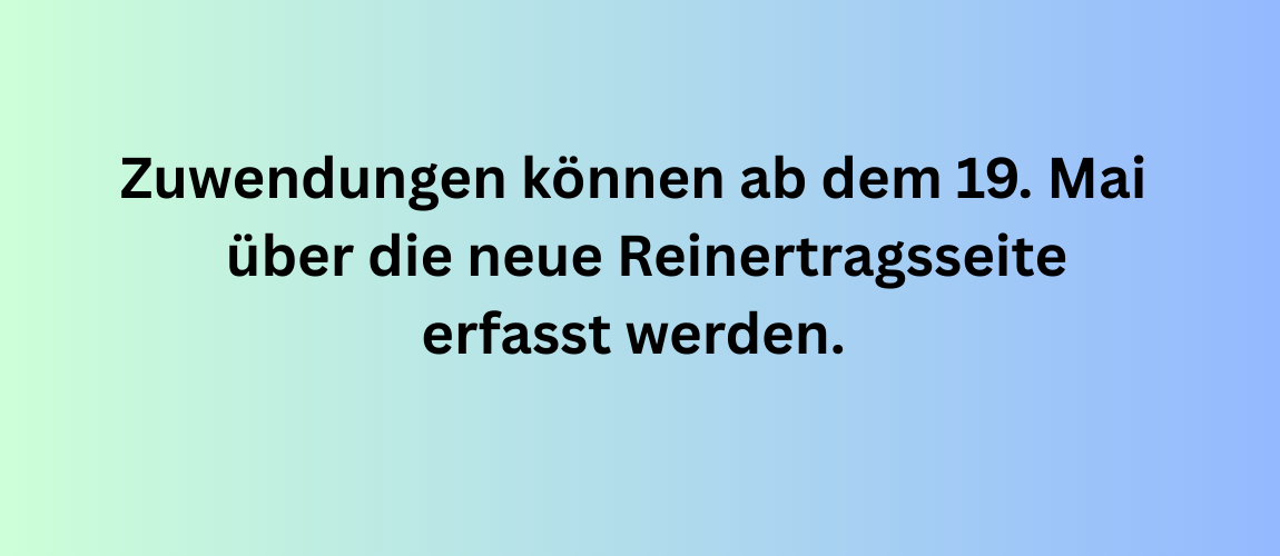 Hinweistext auf Farbverlauf-Hintergrund: „Zuwendungen können ab dem 19. Mai über die neue Reinertragsseite erfasst werden.“